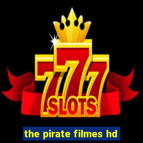 the pirate filmes hd